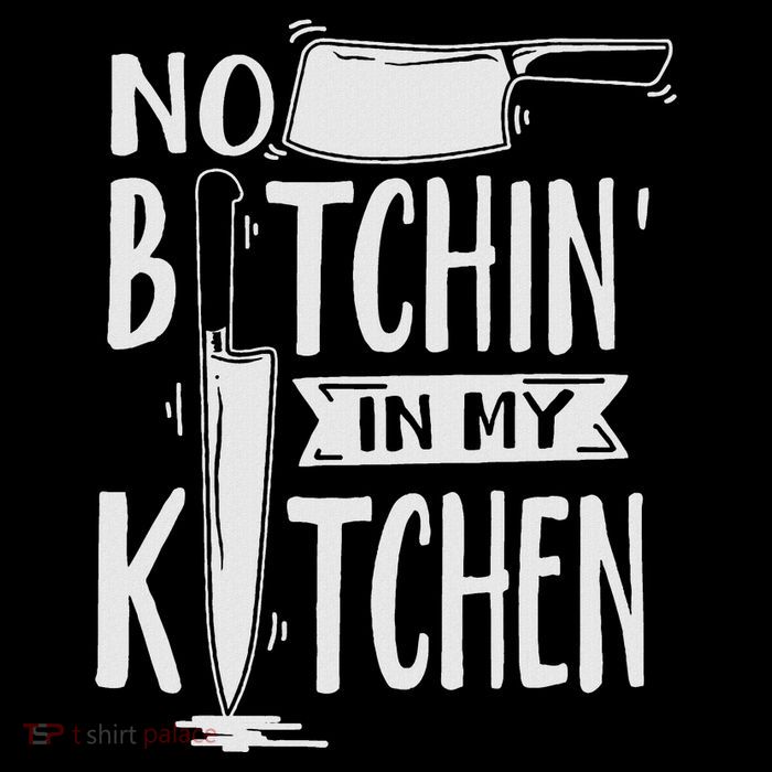 No Bitchin In My Kitchen Funny Executive Chef T-Shirt