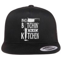 No Bitchin In My Kitchen Funny Executive Chef Flat Bill Trucker Hat