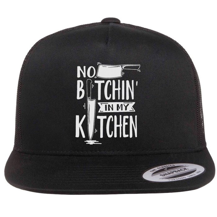 No Bitchin In My Kitchen Funny Executive Chef Flat Bill Trucker Hat