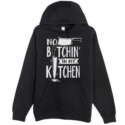 No Bitchin In My Kitchen Funny Executive Chef Premium Pullover Hoodie