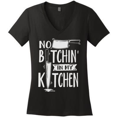 No Bitchin In My Kitchen Funny Executive Chef Women's V-Neck T-Shirt