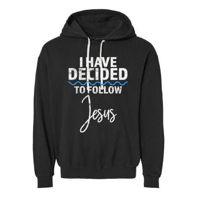 New Believer I Have Decided To Follow Jesus In Baptism Garment-Dyed Fleece Hoodie