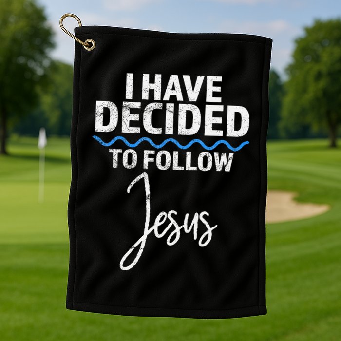 New Believer I Have Decided To Follow Jesus In Baptism Golf Towel