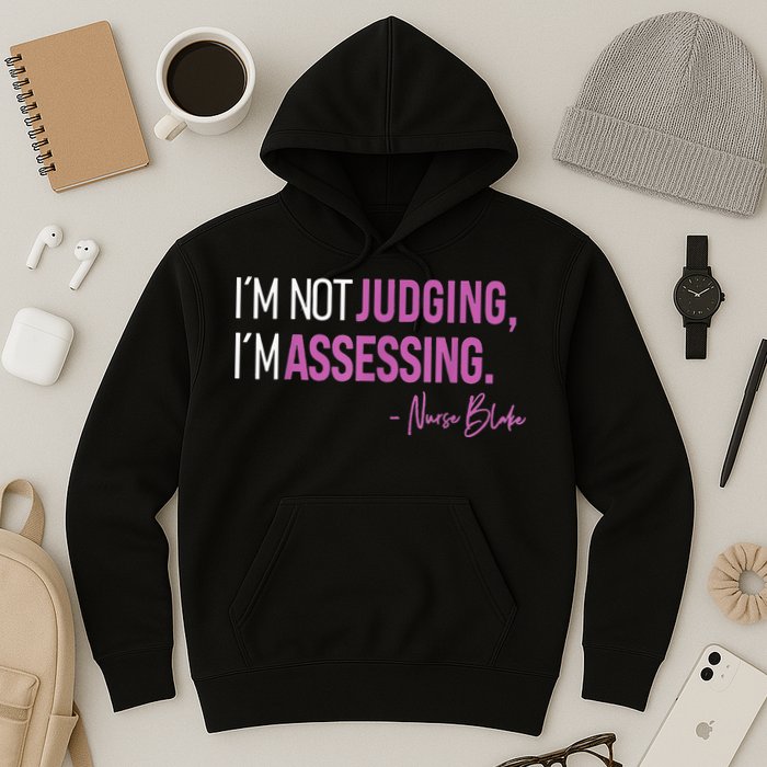 Nurse Blake I’m Not Judging I’m Assessing Hoodie