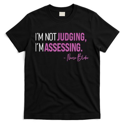 Nurse Blake I’m Not Judging I’m Assessing T-Shirt