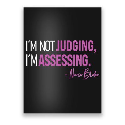 Nurse Blake I’m Not Judging I’m Assessing Poster