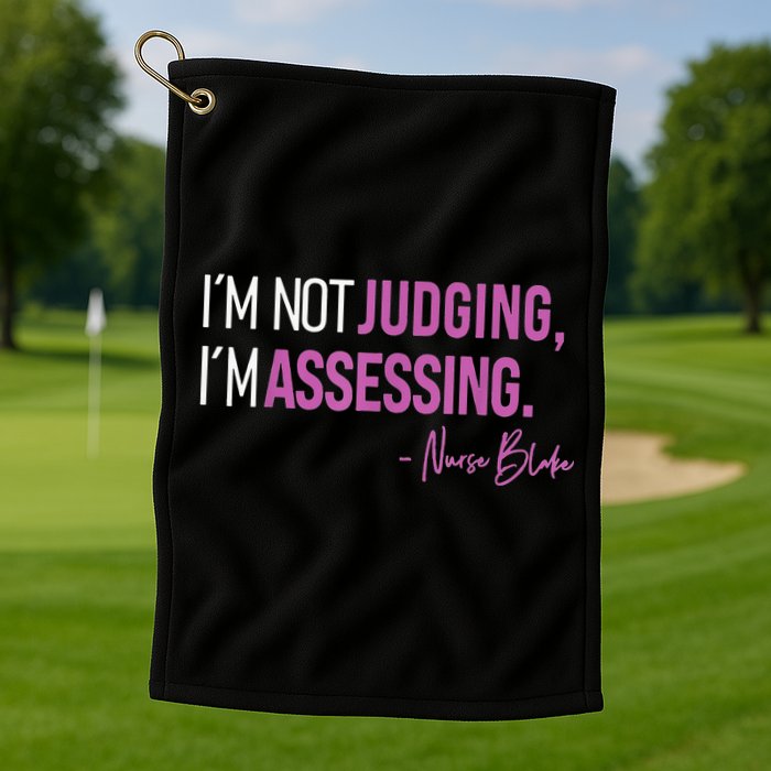 Nurse Blake I’m Not Judging I’m Assessing Golf Towel