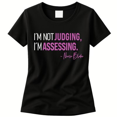 Nurse Blake I’m Not Judging I’m Assessing Womens T-Shirt