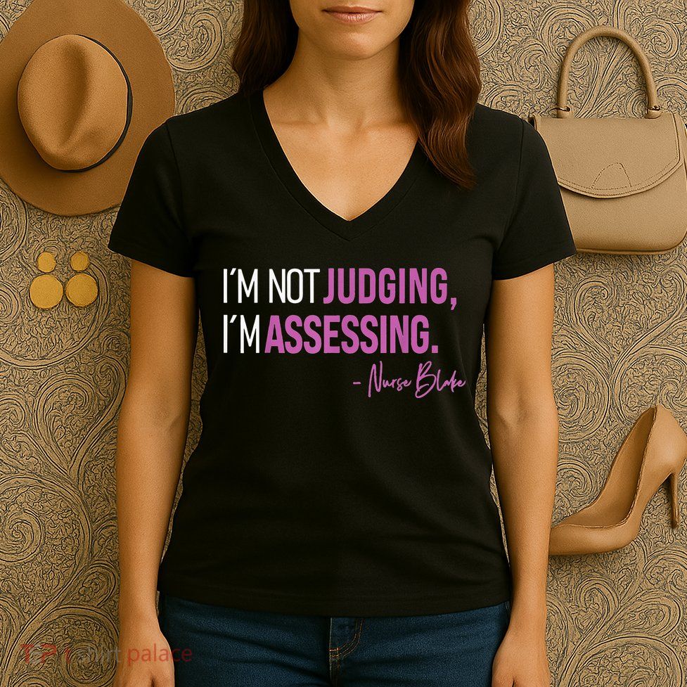 Nurse Blake I’m Not Judging I’m Assessing Women's V-Neck T-Shirt