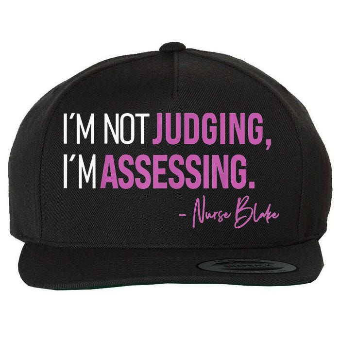 Nurse Blake I’m Not Judging I’m Assessing Wool Snapback Cap