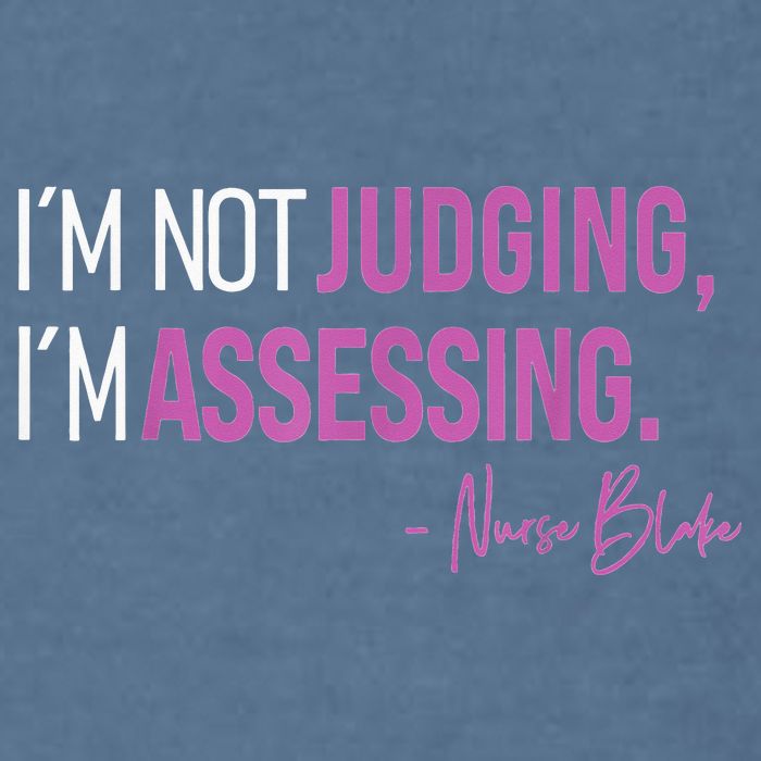 Nurse Blake I’m Not Judging I’m Assessing Garment-Dyed Sweatshirt
