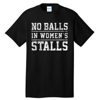 No Balls In Wo's Stalls Funny Tall T-Shirt