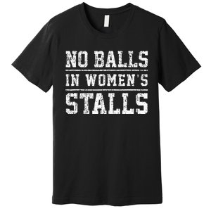 No Balls In Wo's Stalls Funny Premium T-Shirt