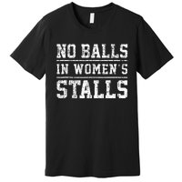 No Balls In Wo's Stalls Funny Premium T-Shirt