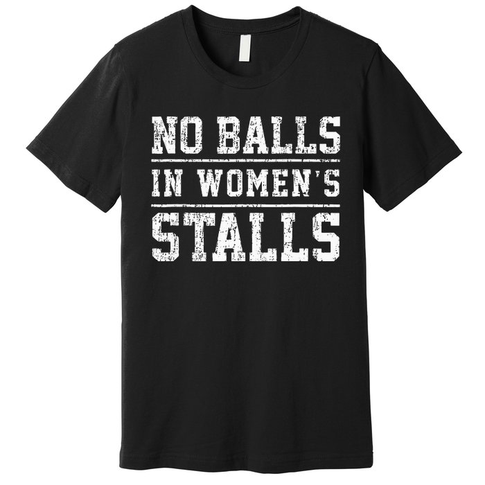 No Balls In Wo's Stalls Funny Premium T-Shirt