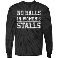 No Balls In Wo's Stalls Funny Tie-Dye Long Sleeve Shirt