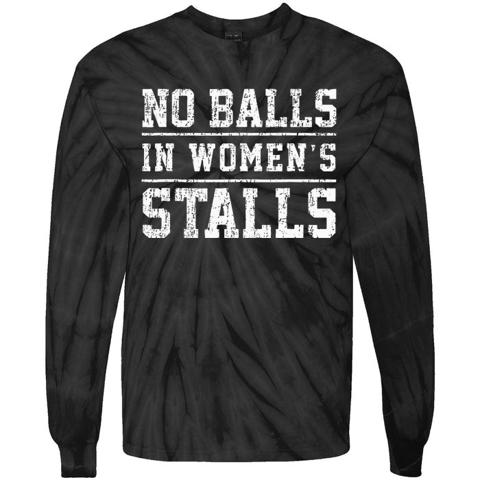 No Balls In Wo's Stalls Funny Tie-Dye Long Sleeve Shirt