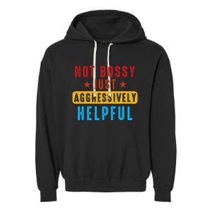 Not Bossy Just Aggressively Helpful Garment-Dyed Fleece Hoodie