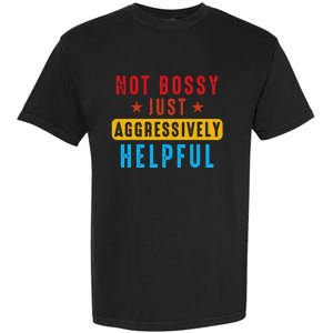 Not Bossy Just Aggressively Helpful Garment-Dyed Heavyweight T-Shirt