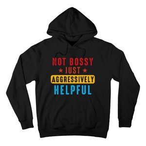 Not Bossy Just Aggressively Helpful Hoodie