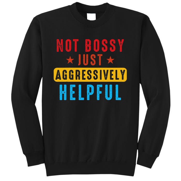 Not Bossy Just Aggressively Helpful Sweatshirt