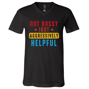 Not Bossy Just Aggressively Helpful V-Neck T-Shirt