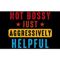 Not Bossy Just Aggressively Helpful Bumper Sticker