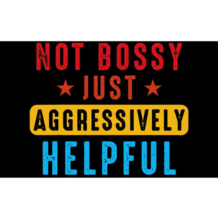 Not Bossy Just Aggressively Helpful Bumper Sticker