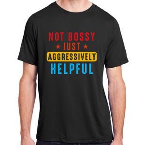 Not Bossy Just Aggressively Helpful Adult ChromaSoft Performance T-Shirt