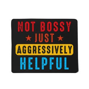 Not Bossy Just Aggressively Helpful Mousepad