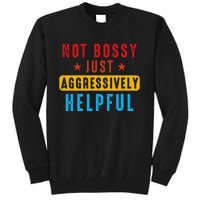 Not Bossy Just Aggressively Helpful Tall Sweatshirt