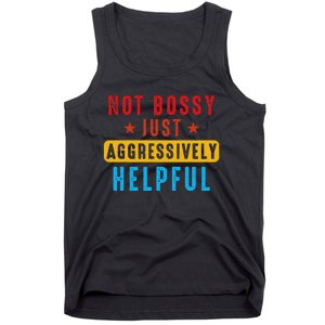 Not Bossy Just Aggressively Helpful Tank Top