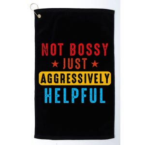 Not Bossy Just Aggressively Helpful Platinum Collection Golf Towel