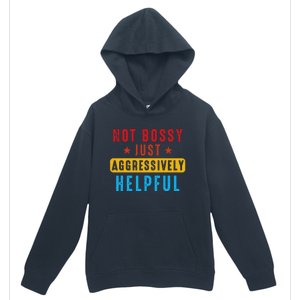 Not Bossy Just Aggressively Helpful Urban Pullover Hoodie