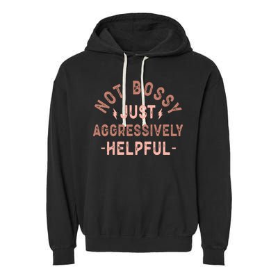 Not Bossy Just Aggressively Helpful Garment-Dyed Fleece Hoodie