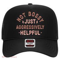 Not Bossy Just Aggressively Helpful High Crown Mesh Back Trucker Hat