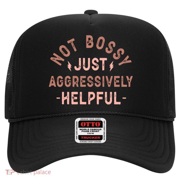 Not Bossy Just Aggressively Helpful High Crown Mesh Back Trucker Hat