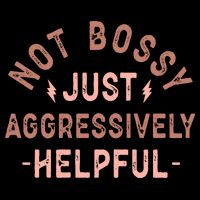 Not Bossy Just Aggressively Helpful Apron