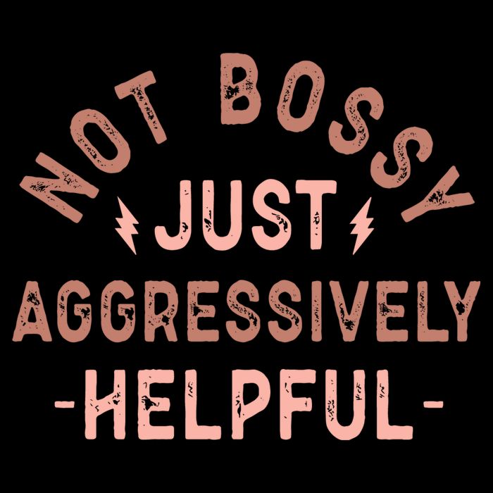 Not Bossy Just Aggressively Helpful Apron