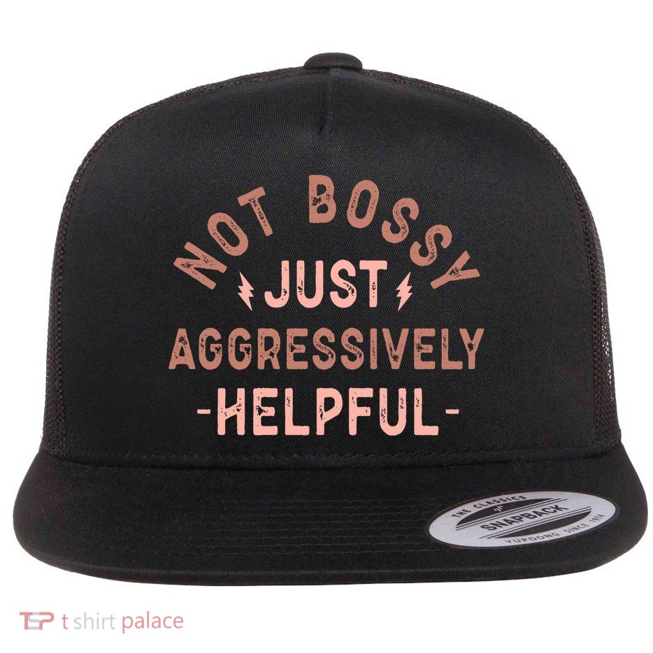 Not Bossy Just Aggressively Helpful Flatbill Hat
