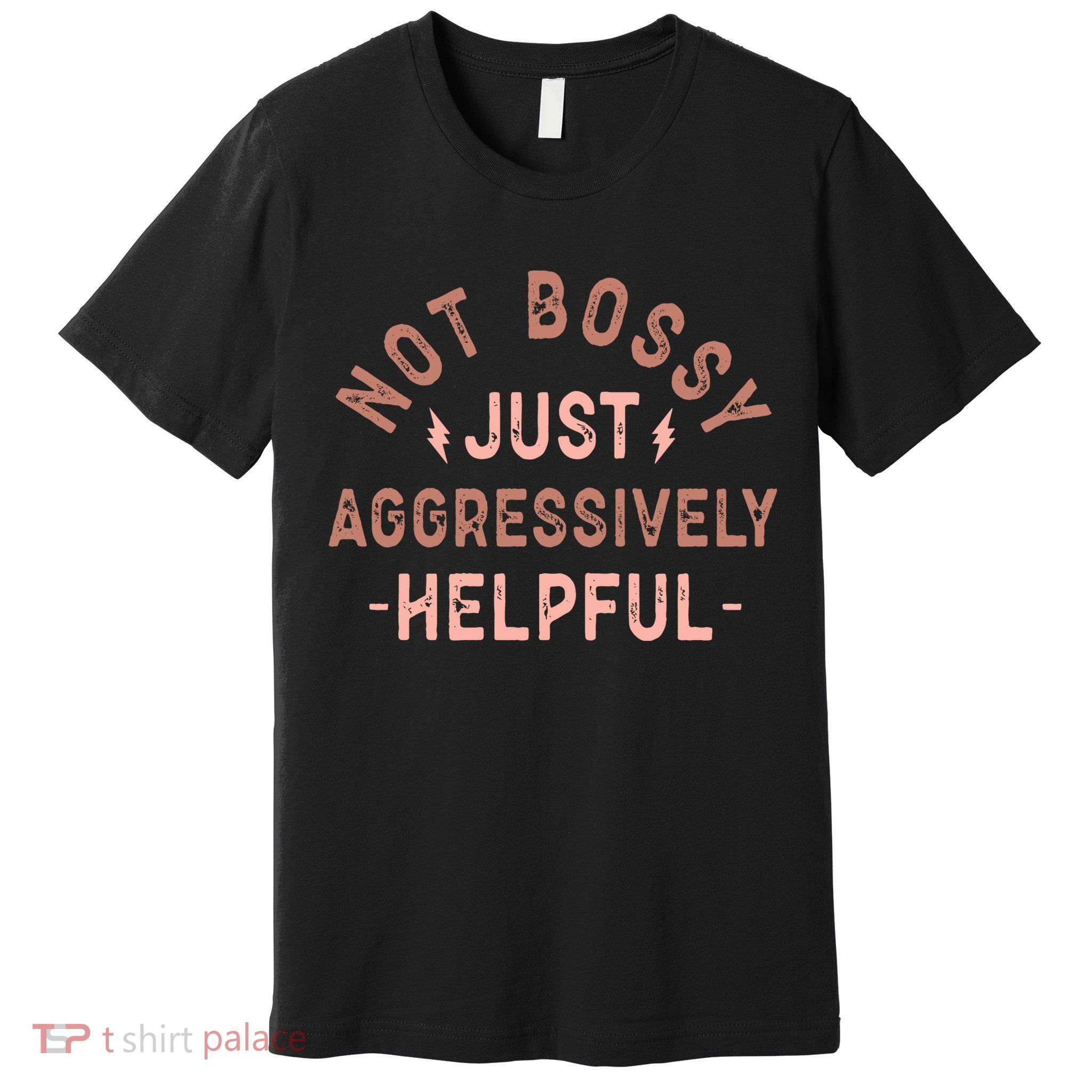 Not Bossy Just Aggressively Helpful Premium T-Shirt