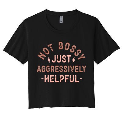 Not Bossy Just Aggressively Helpful Crop Top