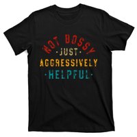 Not Bossy Just Aggressively Helpful T-Shirt