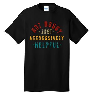 Not Bossy Just Aggressively Helpful Tall T-Shirt