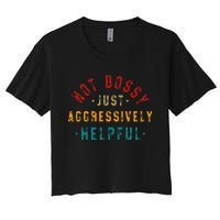 Not Bossy Just Aggressively Helpful Women's Crop Top Tee