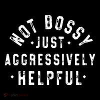 Not Bossy Just Aggressively Helpful Funny T-Shirt
