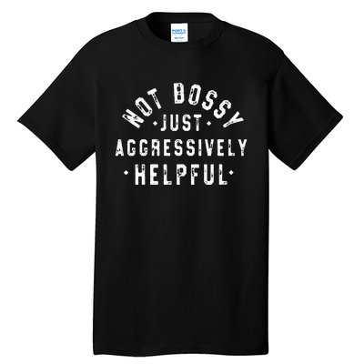 Not Bossy Just Aggressively Helpful Funny Tall T-Shirt