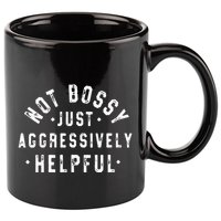 Not Bossy Just Aggressively Helpful Funny 11oz C Handle Ceramic Mug