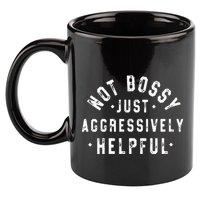 Not Bossy Just Aggressively Helpful Funny 11oz C Handle Ceramic Mug