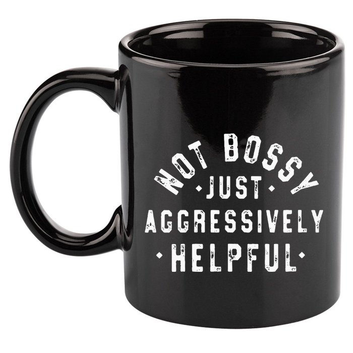 Not Bossy Just Aggressively Helpful Funny 11oz C Handle Ceramic Mug